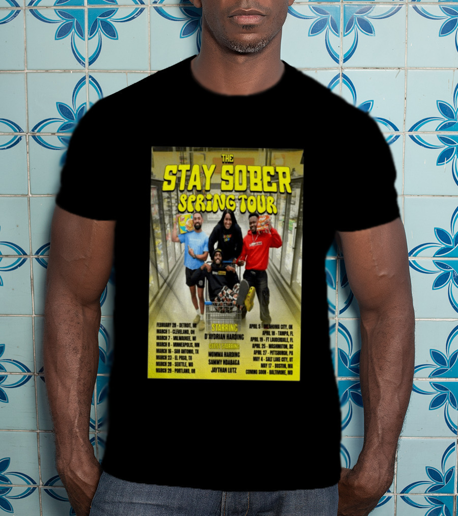 The Stay Sober Spring Tour 2025 Starring D'Aydrian Harding With Guest Stars Tour Locations And Dates T-Shirt