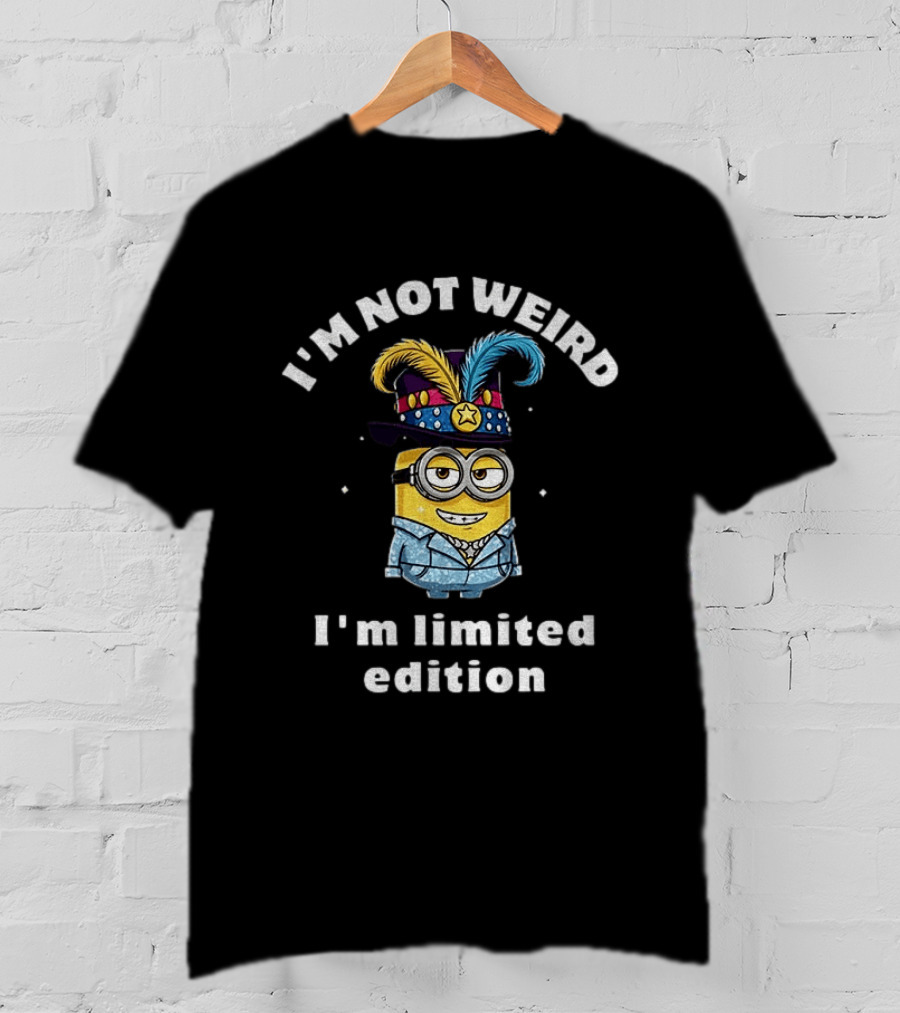 Minion I'm Not Weird I'm Limited Edition T-Shirt