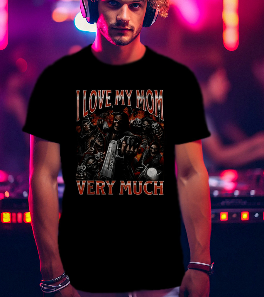 I Love My Mom Very Much Bad Ass Skeletons T-Shirt