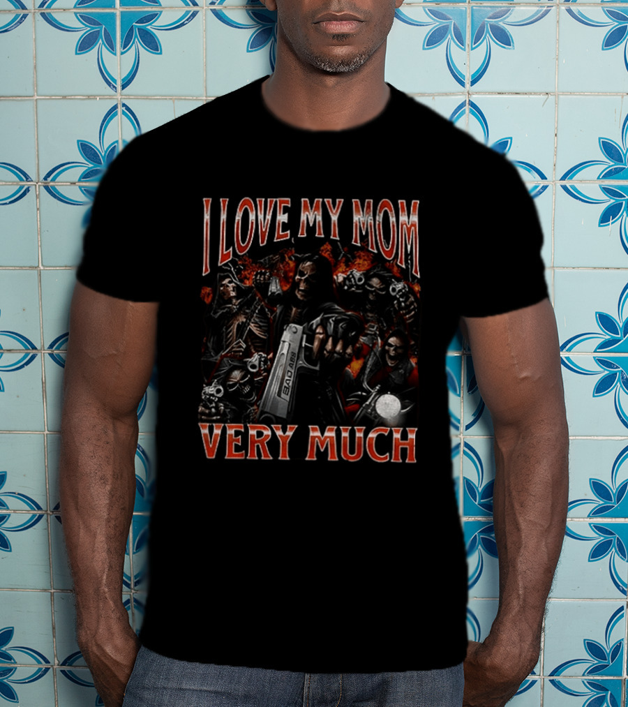 I Love My Mom Very Much Bad Ass Skeletons T-Shirt