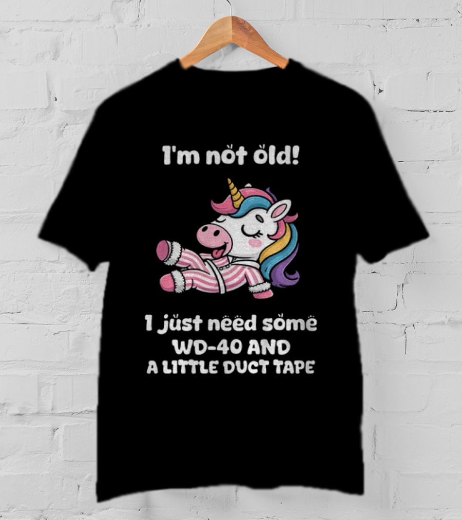Unicorn I'm Not Old I Just Need Some WD 40 And A Little Duct Tape T-Shirt