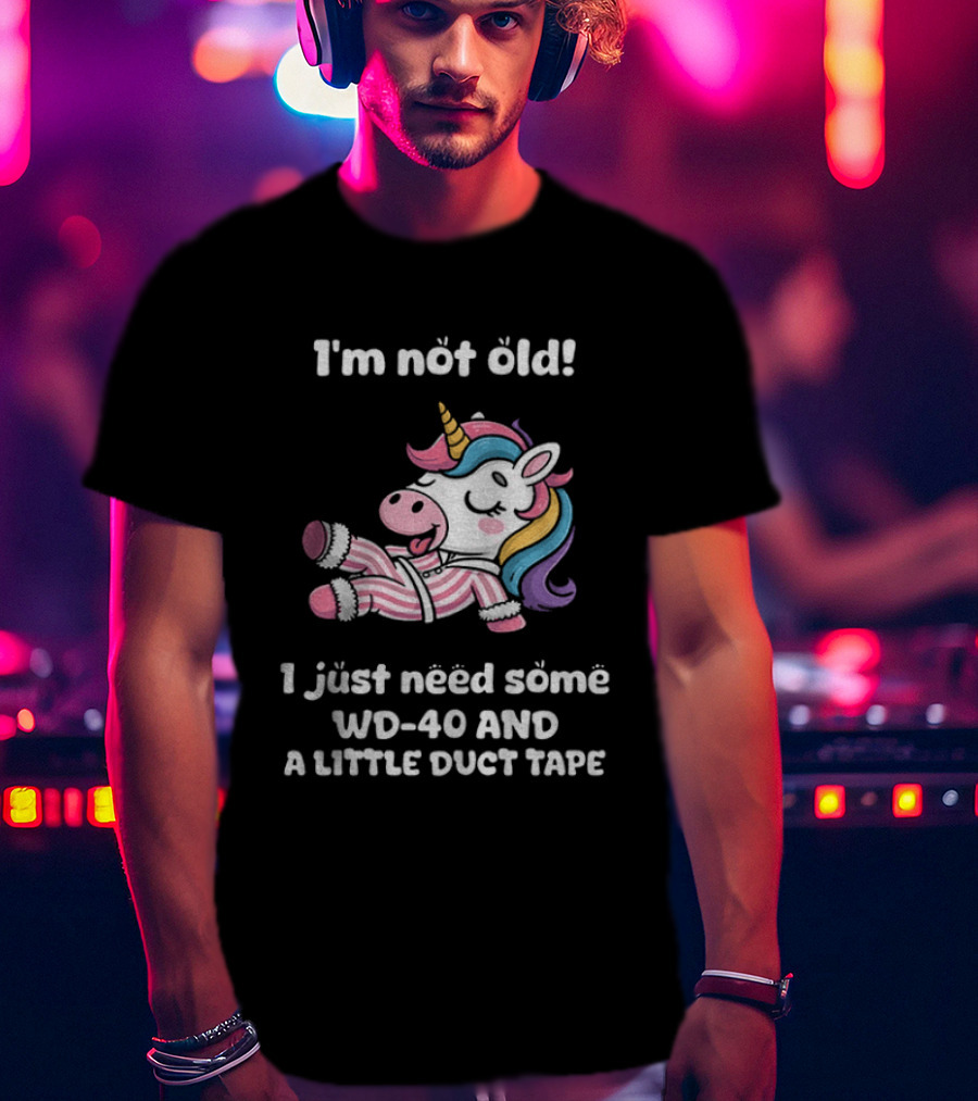 Unicorn I'm Not Old I Just Need Some WD 40 And A Little Duct Tape T-Shirt