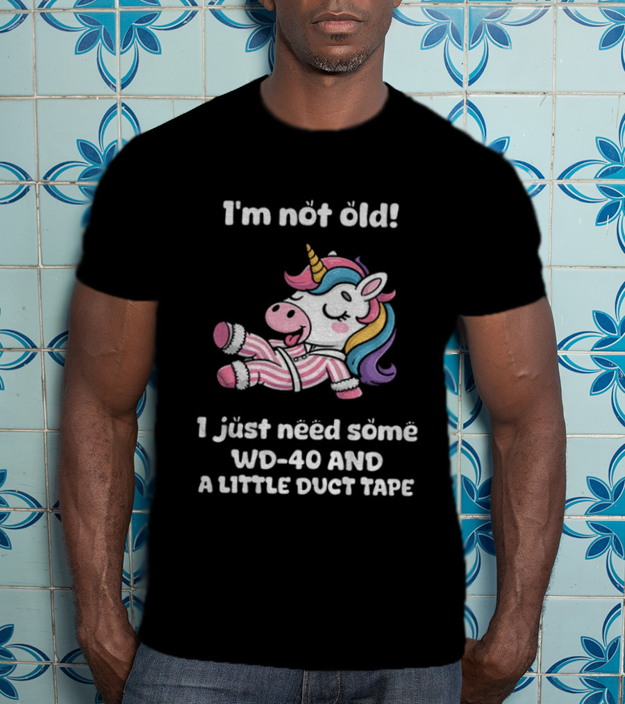 Unicorn I'm Not Old I Just Need Some WD 40 And A Little Duct Tape T-Shirt