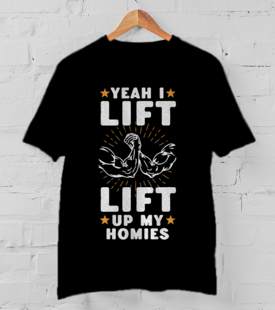Yeah I Lift Lift Up My Homies Muscular Arms Stars T-Shirt