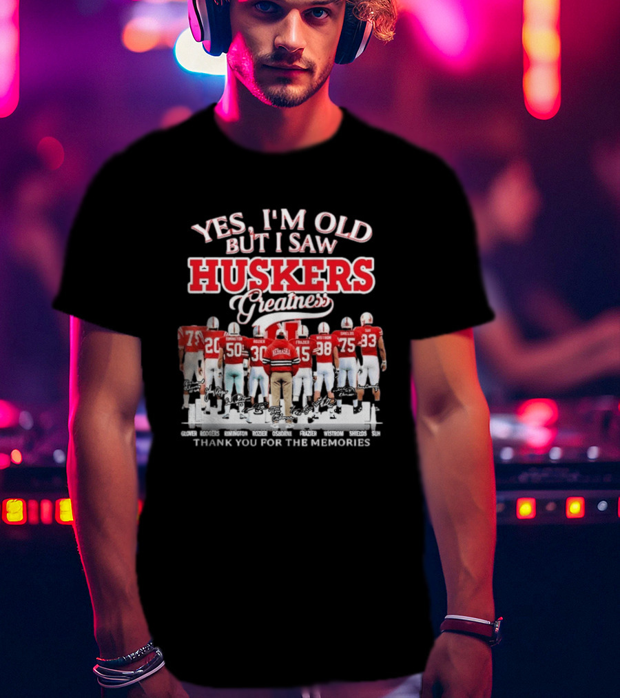 Yes I'm Old But I Saw Huskers Greatness Thank You For The Memories Nebraska Cornhuskers Signatures T-Shirt