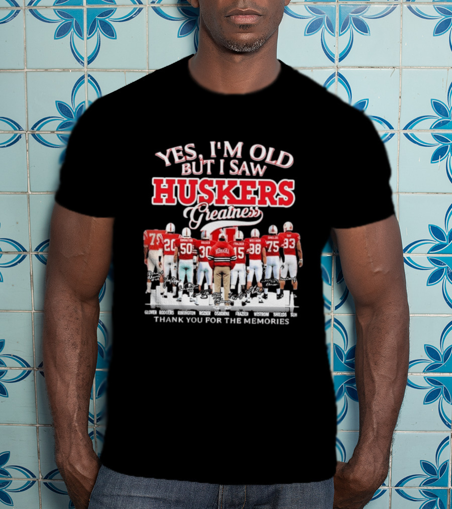 Yes I'm Old But I Saw Huskers Greatness Thank You For The Memories Nebraska Cornhuskers Signatures T-Shirt