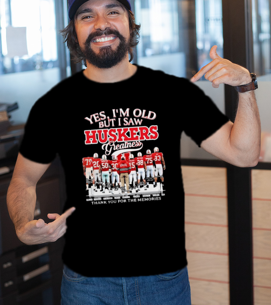 Yes I'm Old But I Saw Huskers Greatness Thank You For The Memories Nebraska Cornhuskers Signatures T-Shirt