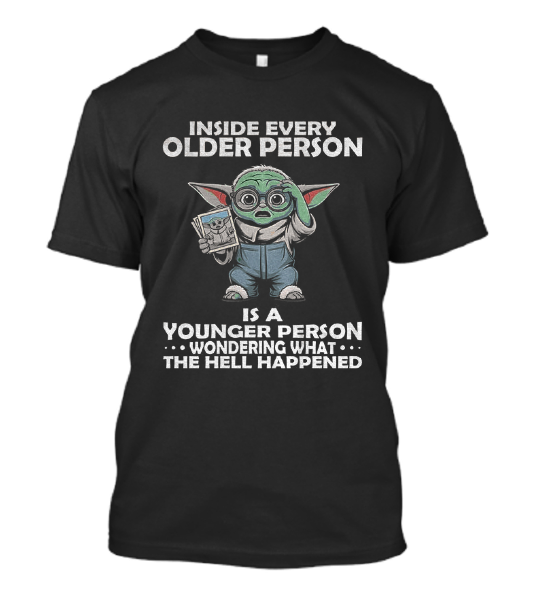 Inside Every Older Person Yoda Younger Person Wondering What The Hell Happened T-Shirt