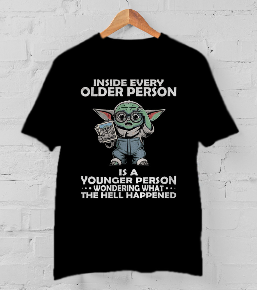 Inside Every Older Person Yoda Younger Person Wondering What The Hell Happened T-Shirt