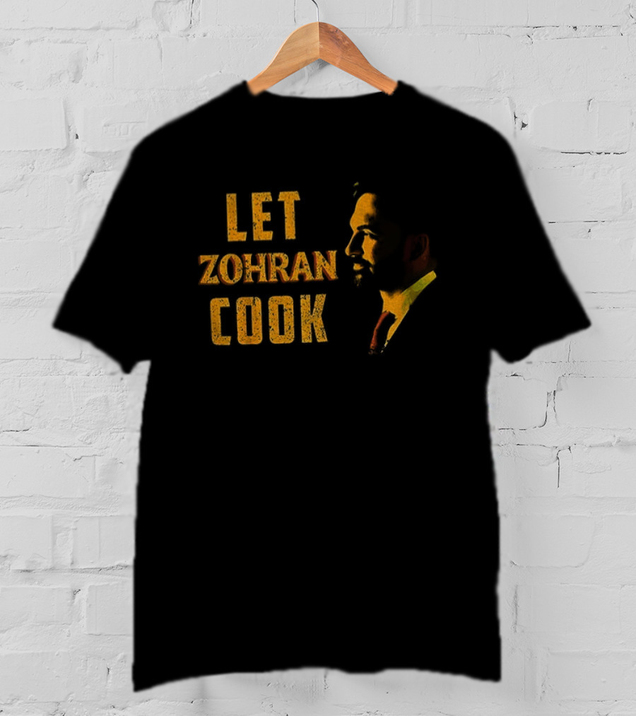 Let Zohran Cook Political Message Zohran Mamdani T-Shirt
