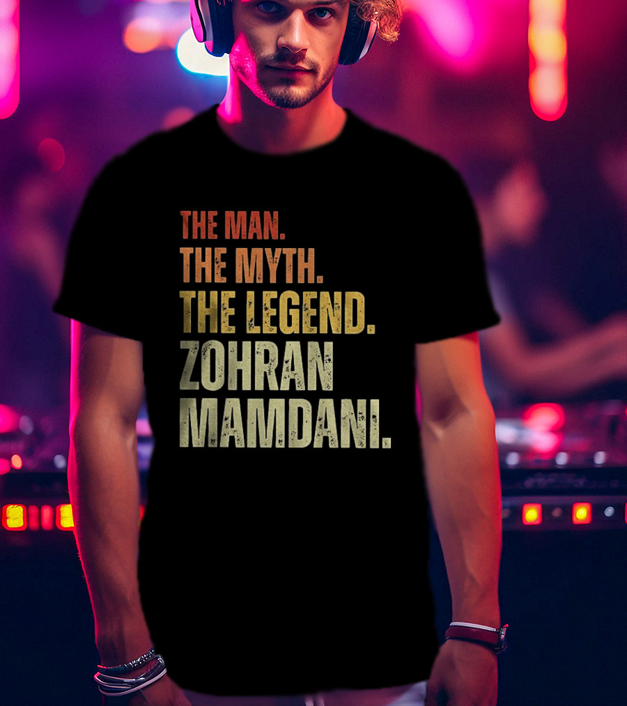 The Man The Myth The Legend Zohran Mamdani Political T-Shirt