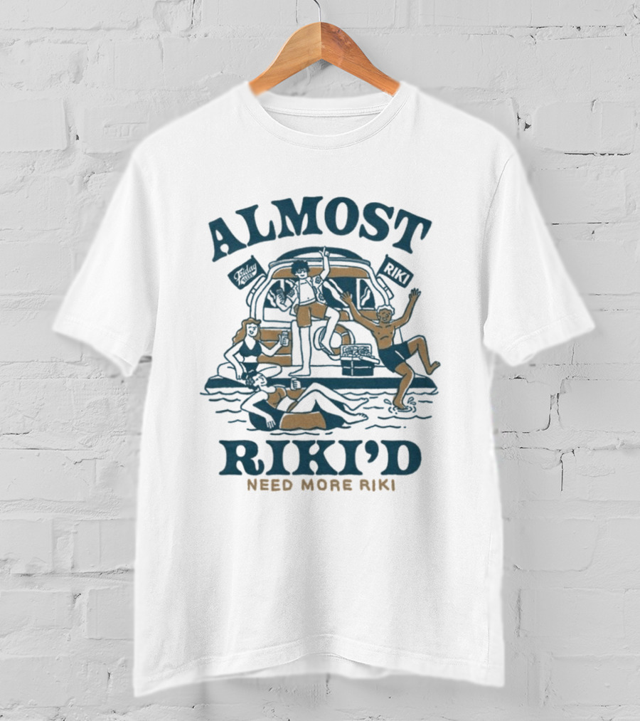 Almost Riki'd Need More Riki Boat Party Adventure T-Shirt