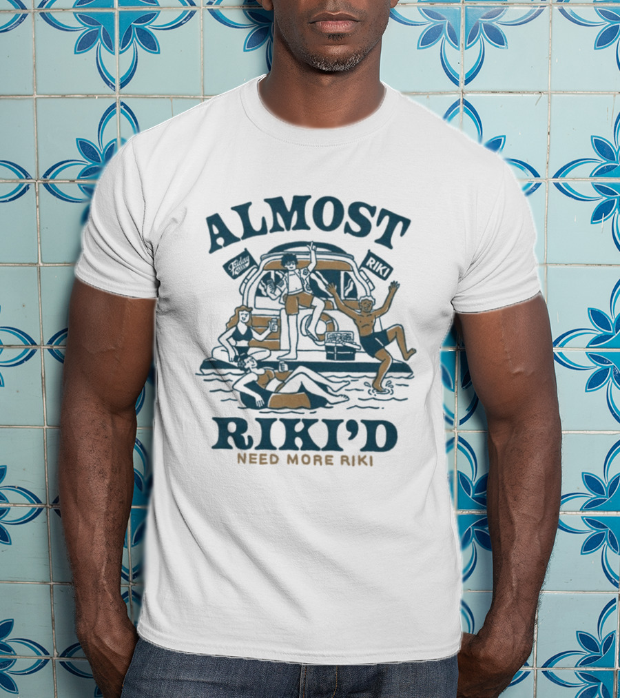 Almost Riki'd Need More Riki Boat Party Adventure T-Shirt