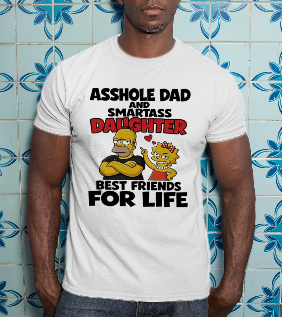 Asshole Dad And Smartass Daughter Best Friends For Life The Simpsons T-Shirt