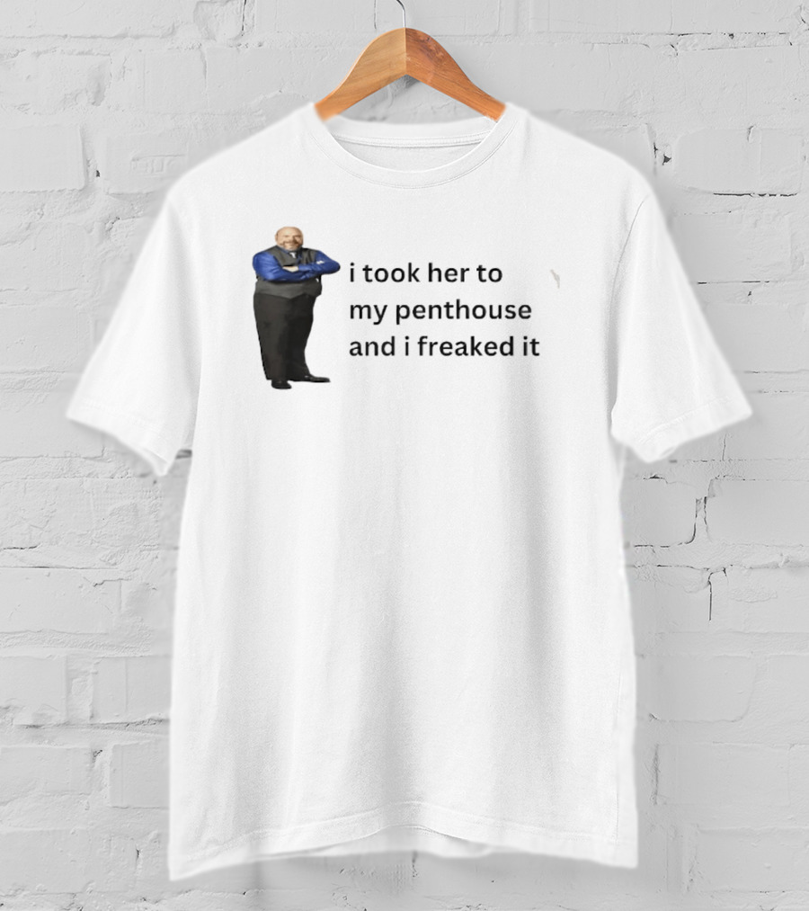 Bertram Jessie I Took Her To My Penthouse And I Freaked It Funny Meme T-Shirt