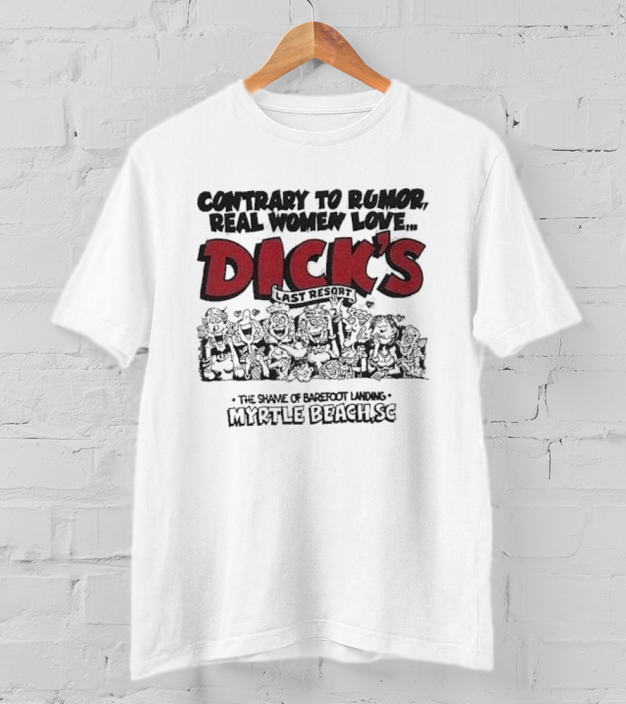 Contrary To Rumor Real Women Love Dick's Last Resort The Shame Of Barefoot Landing Myrtle Beach SC T-Shirt