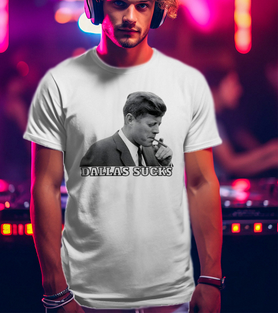Dallas Sucks JFK Smoking Cigar Anti Cowboys T-Shirt