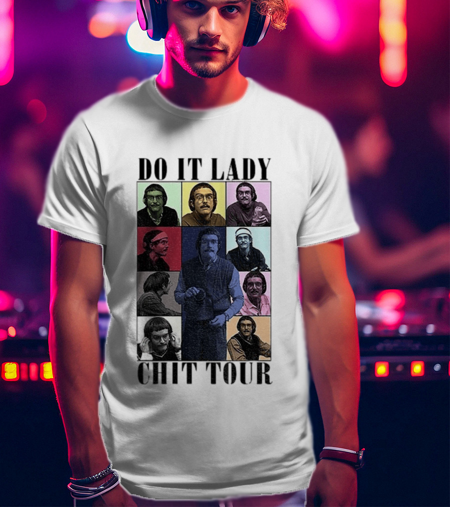 Do It Lady Chit Tour Eras Bootleg Comedy T-Shirt