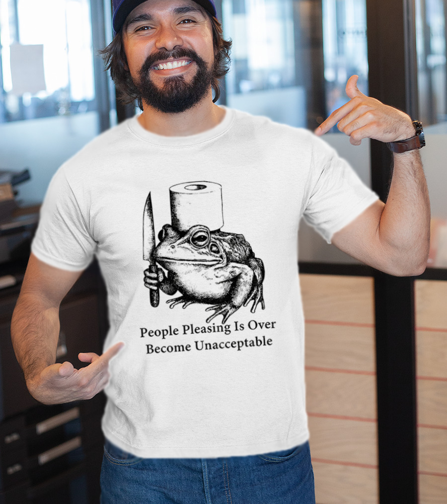 Frog People Pleasing Is Over Become Unacceptable T-Shirt