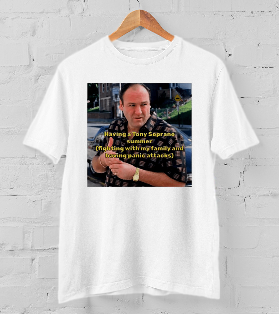 Having A Tony Soprano Summer Fighting With My Family And Having Panic Attacks T-Shirt