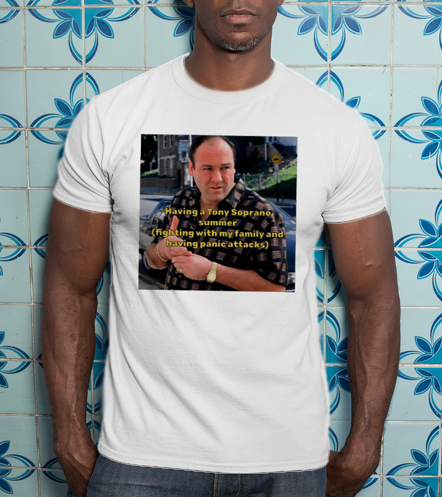 Having A Tony Soprano Summer Fighting With My Family And Having Panic Attacks T-Shirt