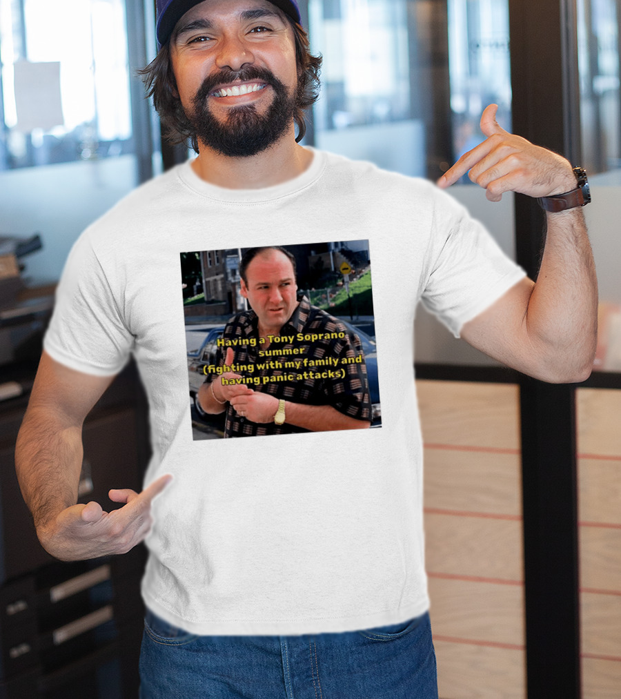 Having A Tony Soprano Summer Fighting With My Family And Having Panic Attacks T-Shirt