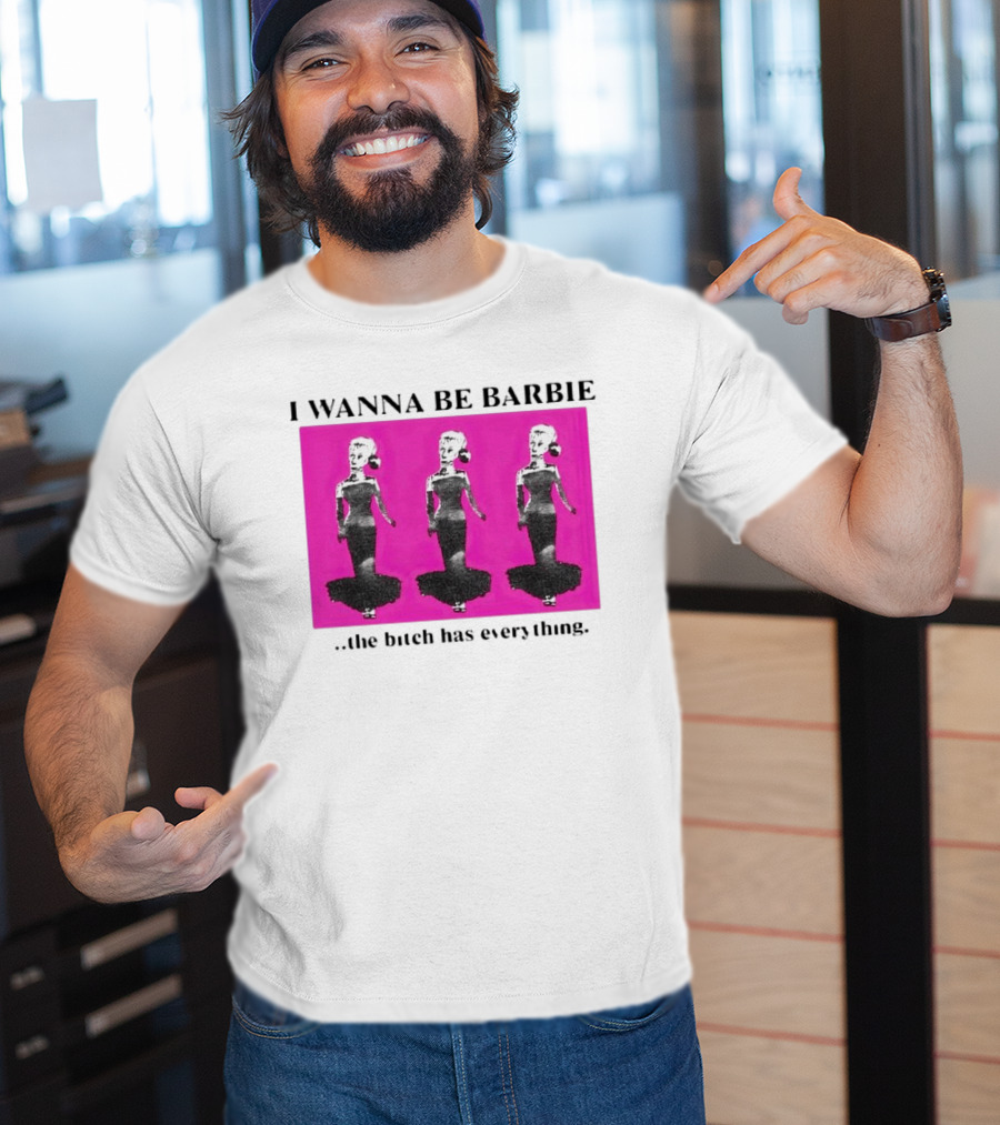 I Wanna Be Barbie The Bitch Has Everything Pink Trio Dolls T-Shirt