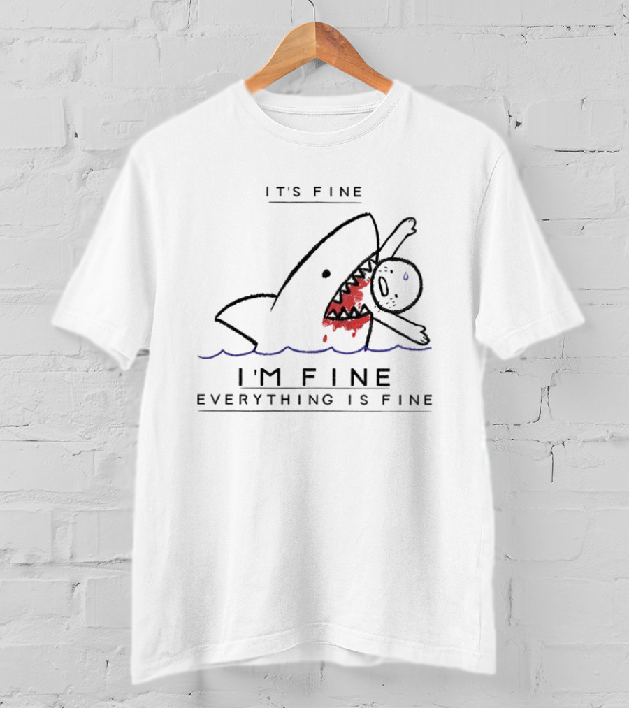 It's Fine I'm Fine Everything Is Fine Shark Meme Humor T-Shirt
