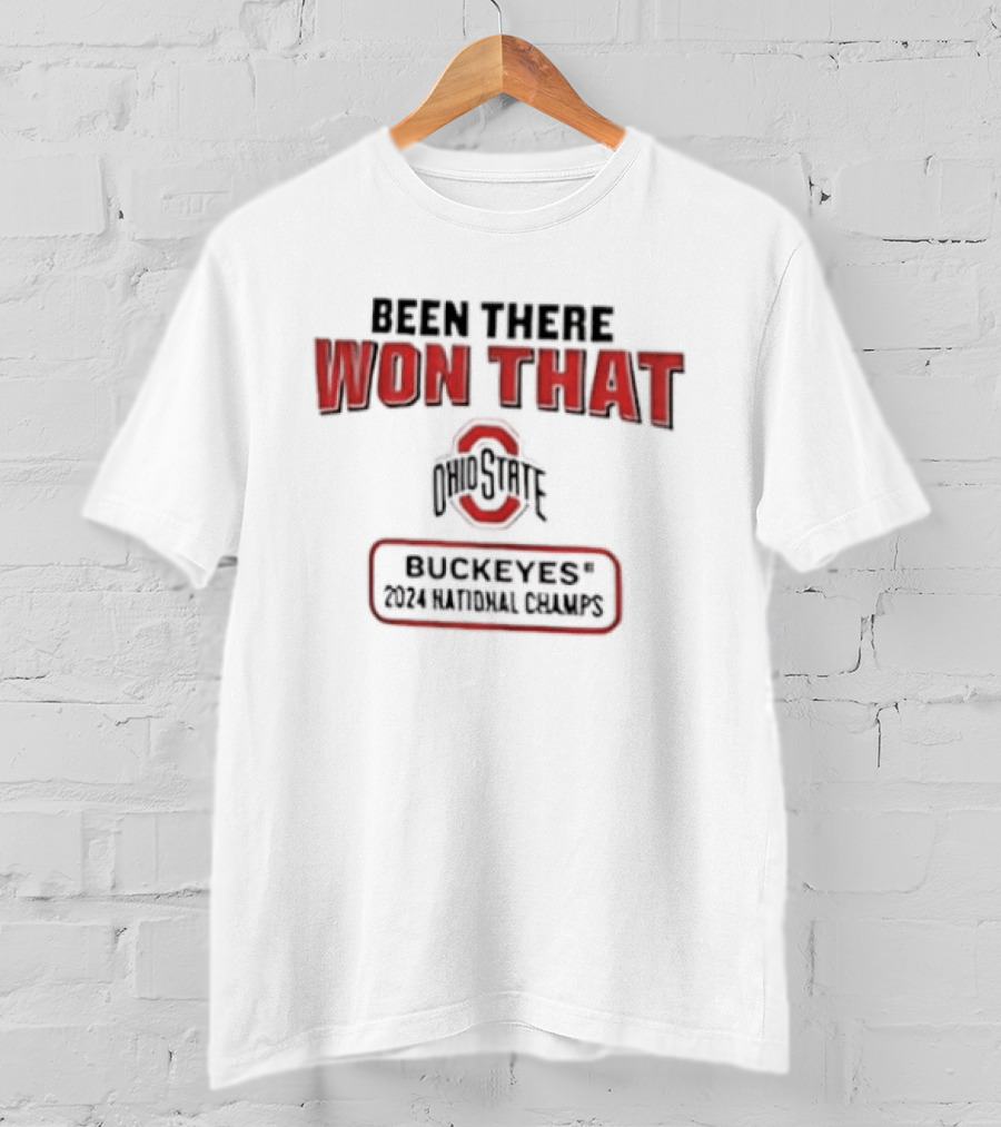 Ohio State Buckeyes Been There Won That 2024 National Champs T-Shirt