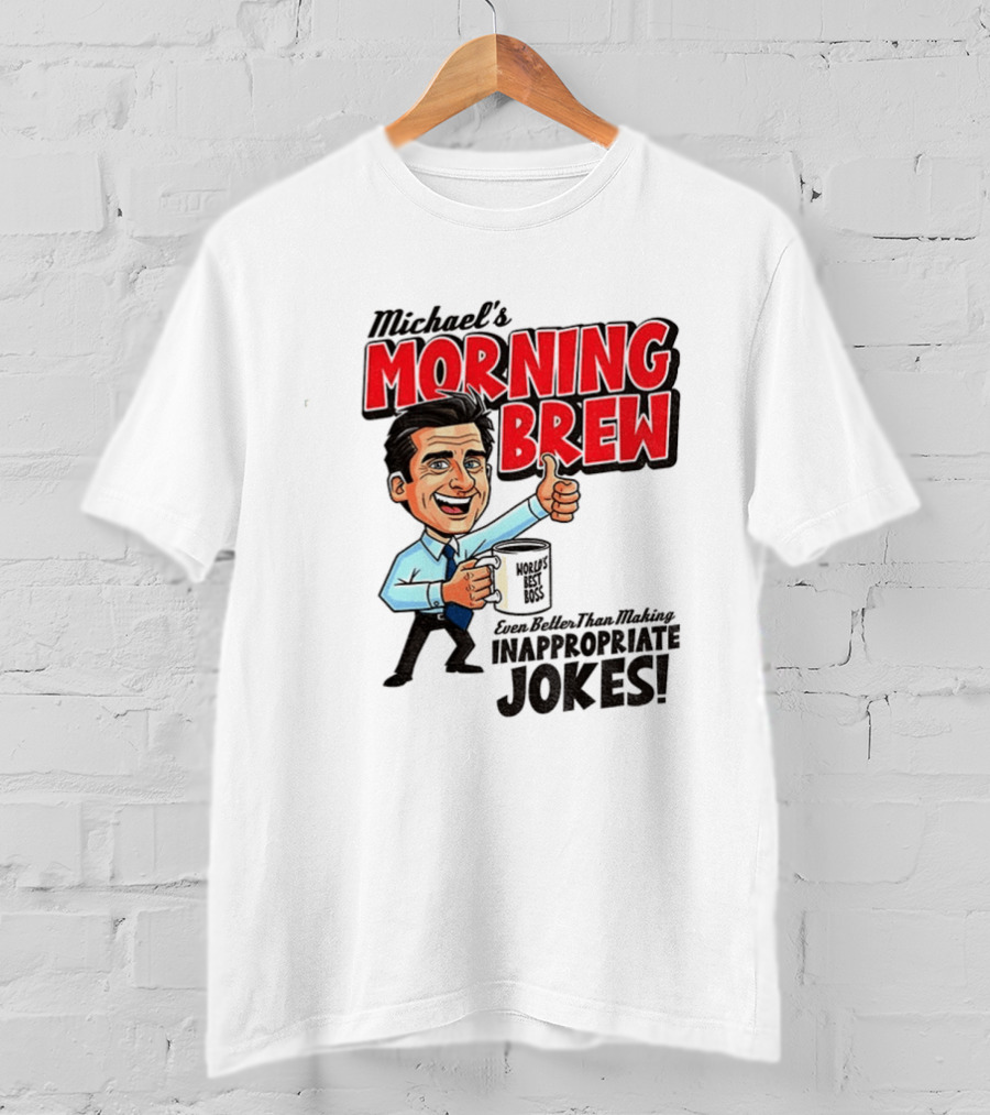 Michael's Morning Brew Even Better Than Making Inappropriate Jokes Coffee Fun T-Shirt