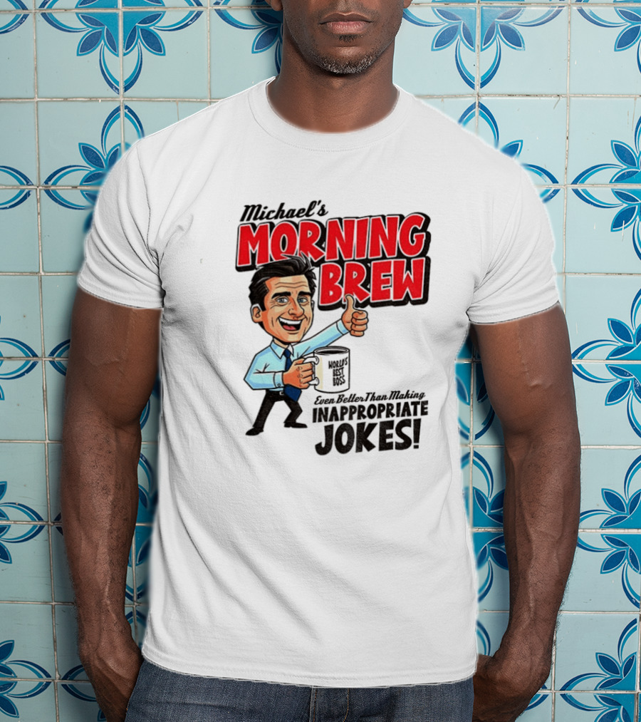 Michael's Morning Brew Even Better Than Making Inappropriate Jokes Coffee Fun T-Shirt
