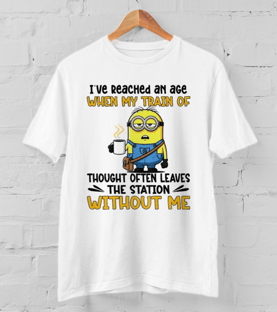 Minion I've Reached An Age Train Of Thought Without Me Coffee T-Shirt