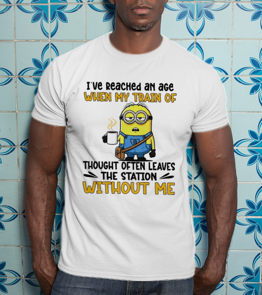 Minion I've Reached An Age Train Of Thought Without Me Coffee T-Shirt