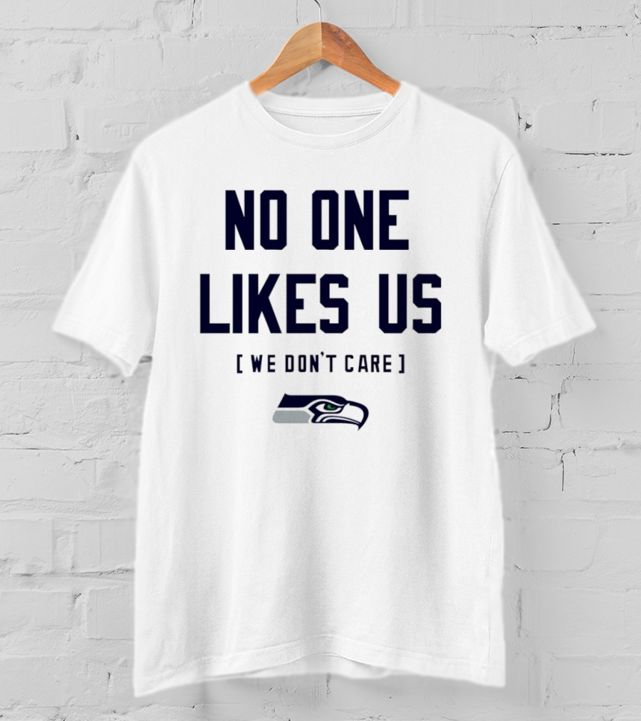 Seattle Seahawks No One Likes Us We Don't Care T-Shirt