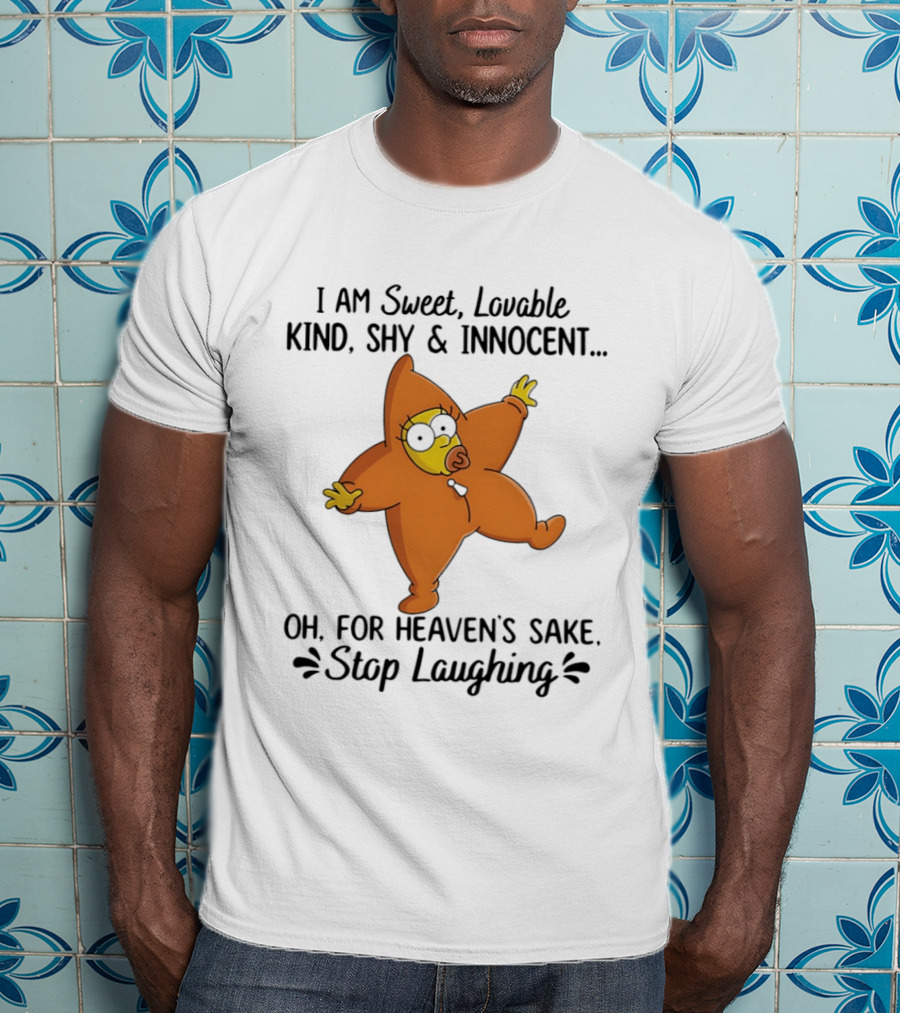 Simpsons I Am Sweet Lovable Kind Shy Innocent Oh For Heaven's Sake Stop Laughing T-Shirt