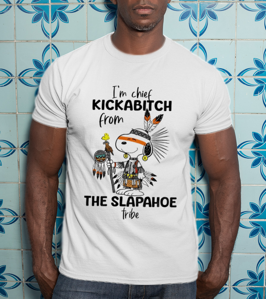 I'm Chief Kickabitch From The Slapahoe Tribe Snoopy And Woodstock T-Shirt