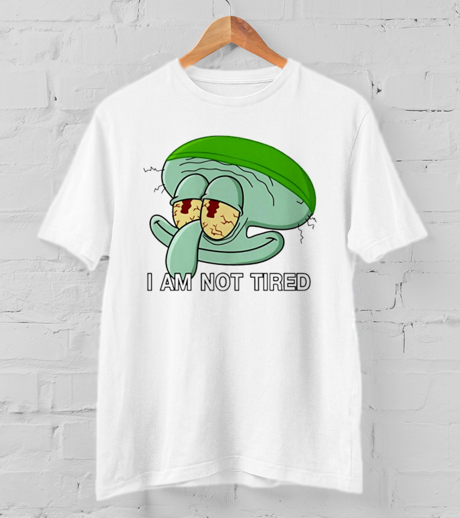Squidward I Am Not Tired Sleepy Eyes Cartoon T-Shirt