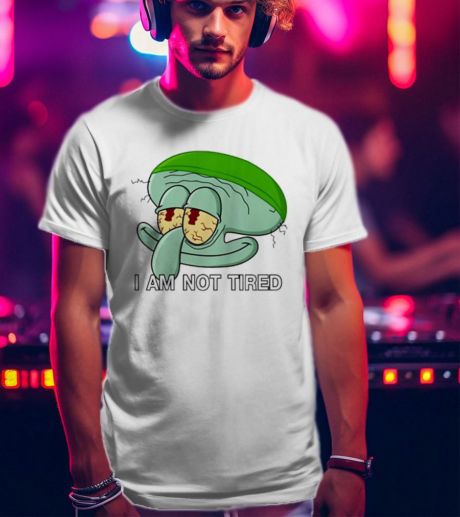 Squidward I Am Not Tired Sleepy Eyes Cartoon T-Shirt