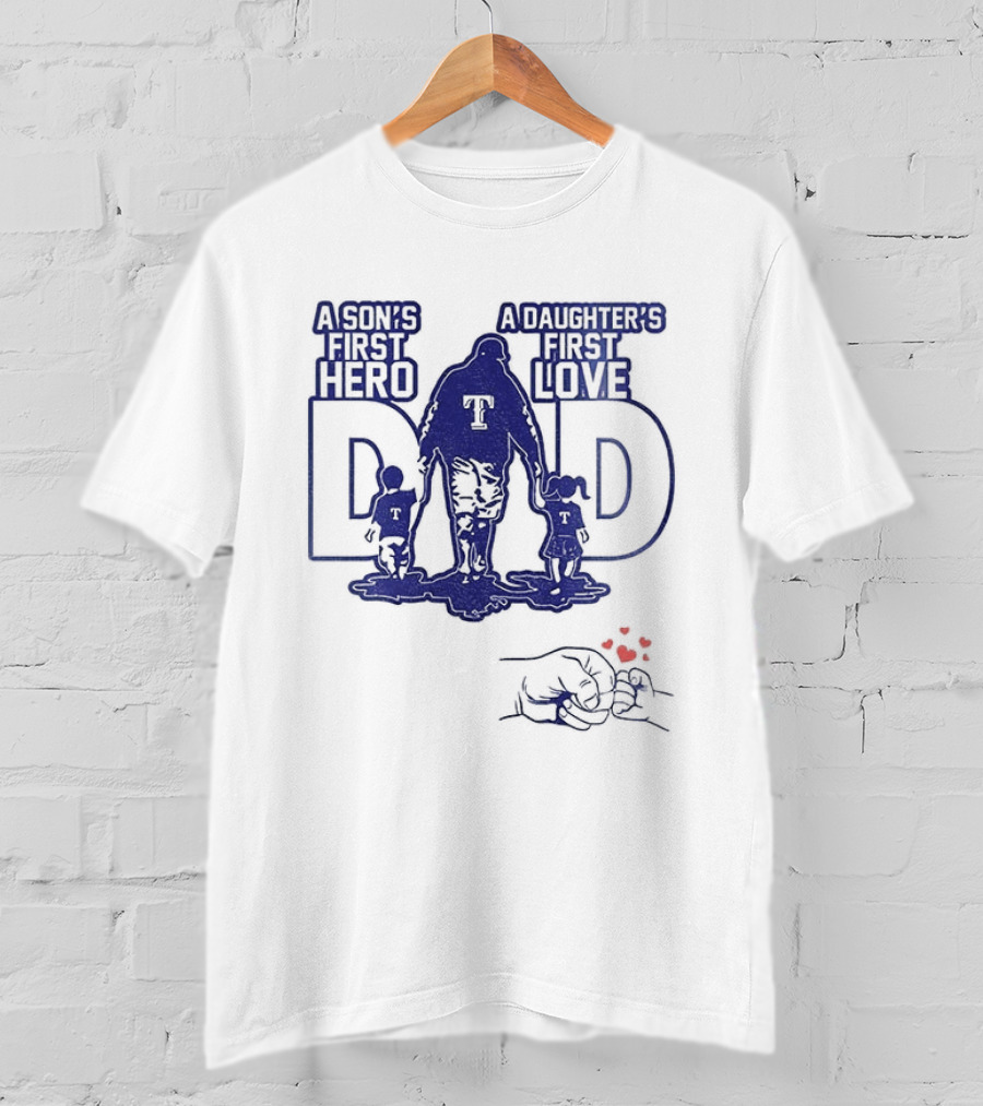 Texas Rangers Dad A Son's First Hero A Daughter's First Love Father's Day 2025 T-Shirt