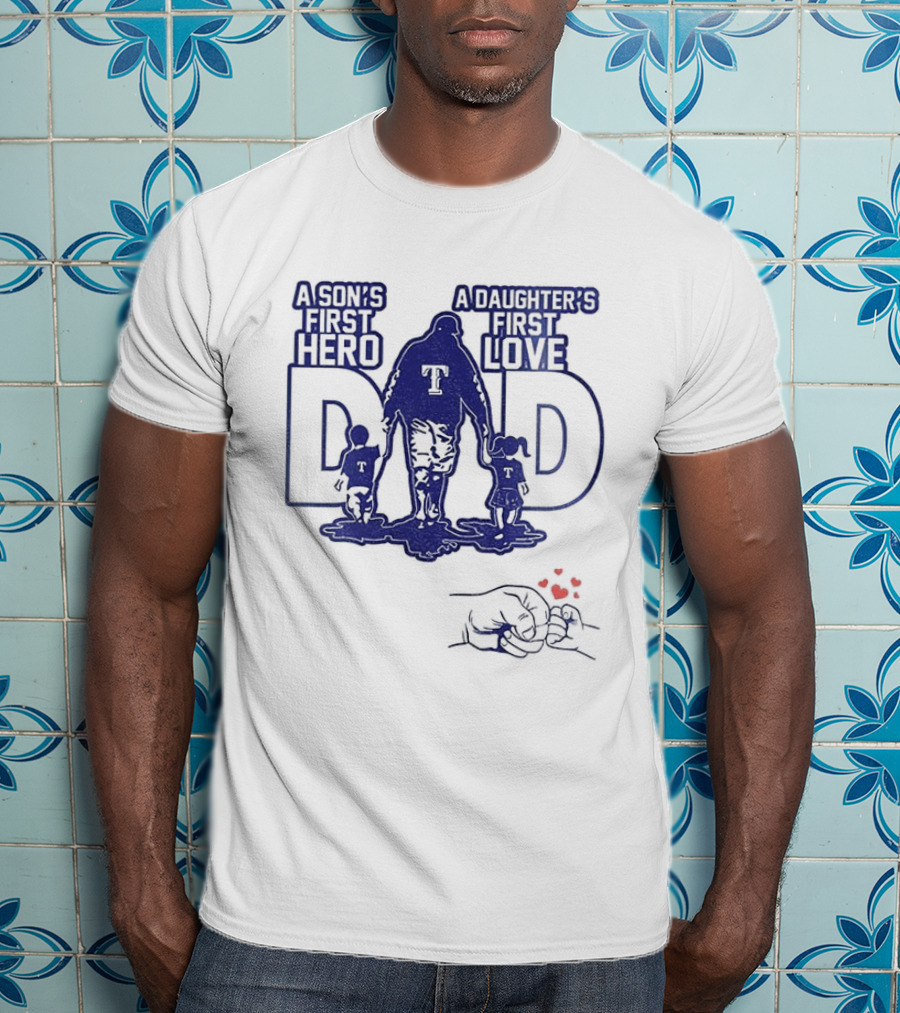 Texas Rangers Dad A Son's First Hero A Daughter's First Love Father's Day 2025 T-Shirt
