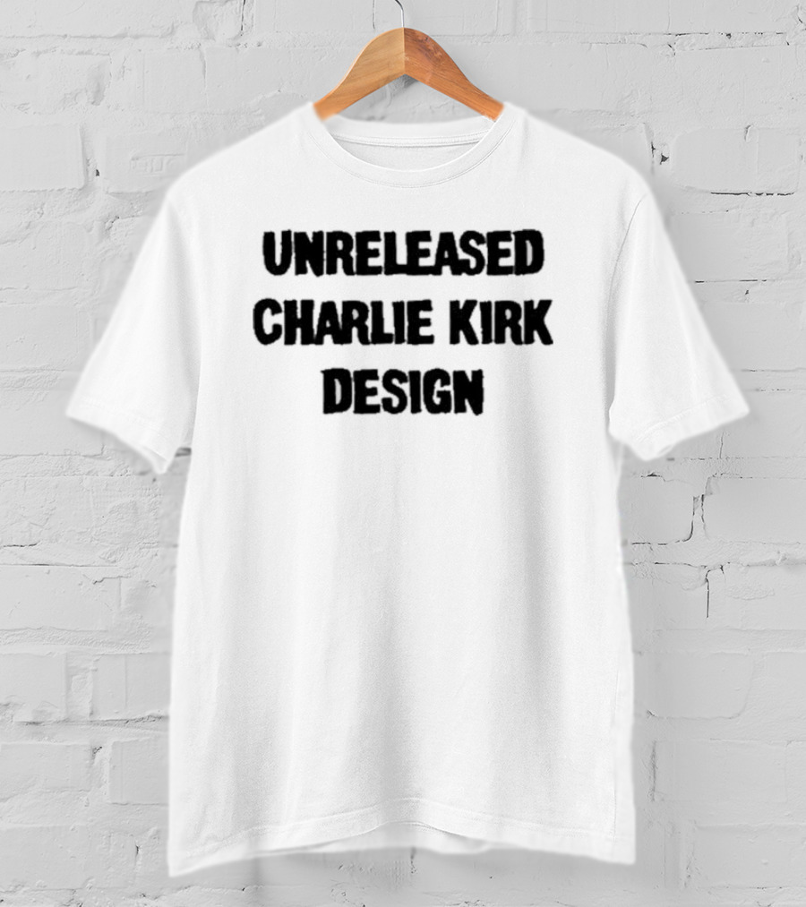 Unreleased Charlie Kirk T-Shirt