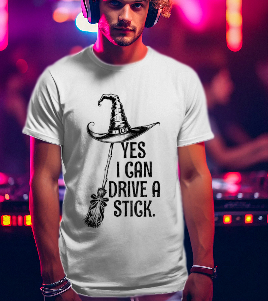 Yes I Can Drive A Stick Witch Hat Broom Halloween 2025 T-Shirt