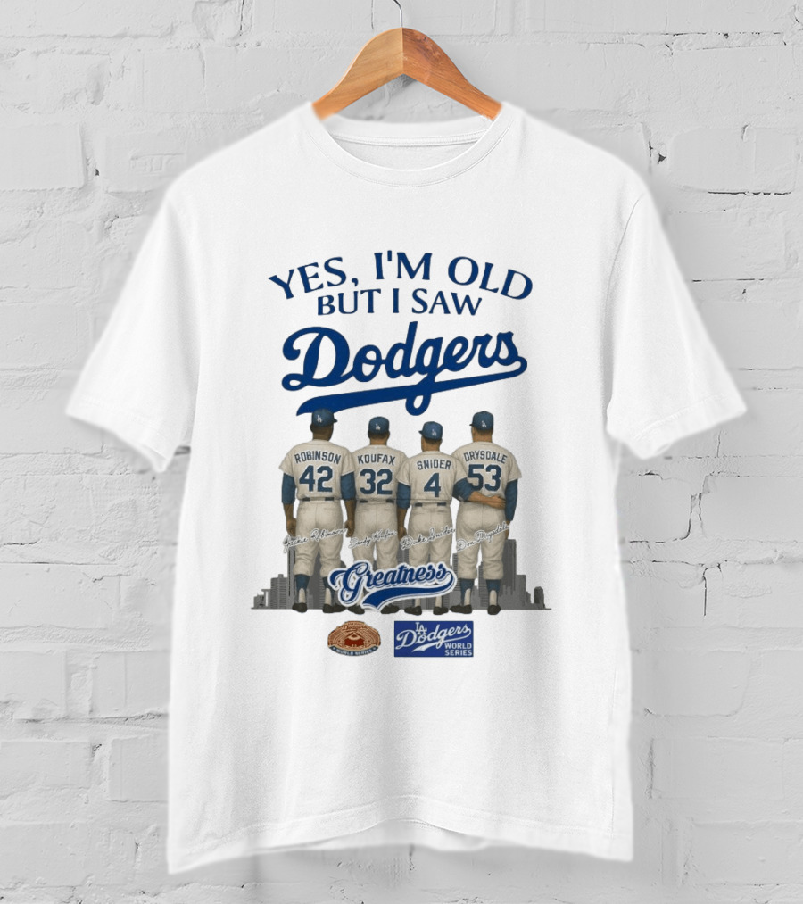 Yes I'm Old But I Saw Dodgers Greatness Jackie Robinson Koufax Snider Drysdale World Series T-Shirt