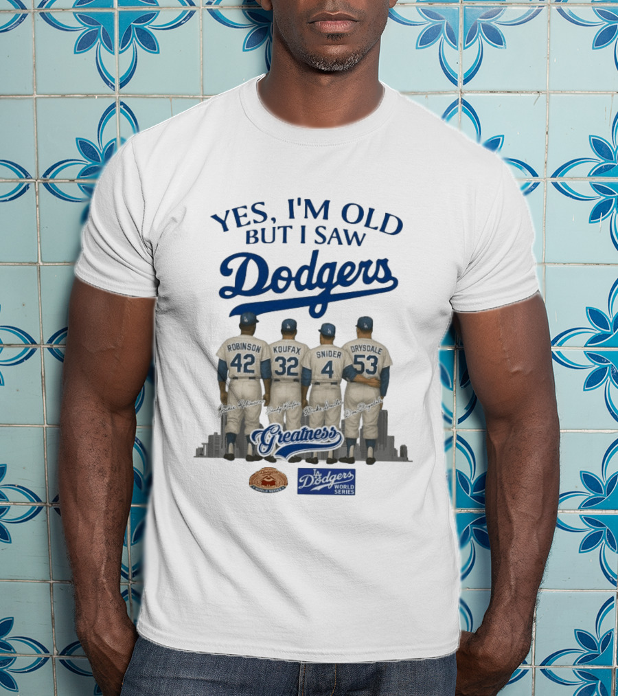 Yes I'm Old But I Saw Dodgers Greatness Jackie Robinson Koufax Snider Drysdale World Series T-Shirt