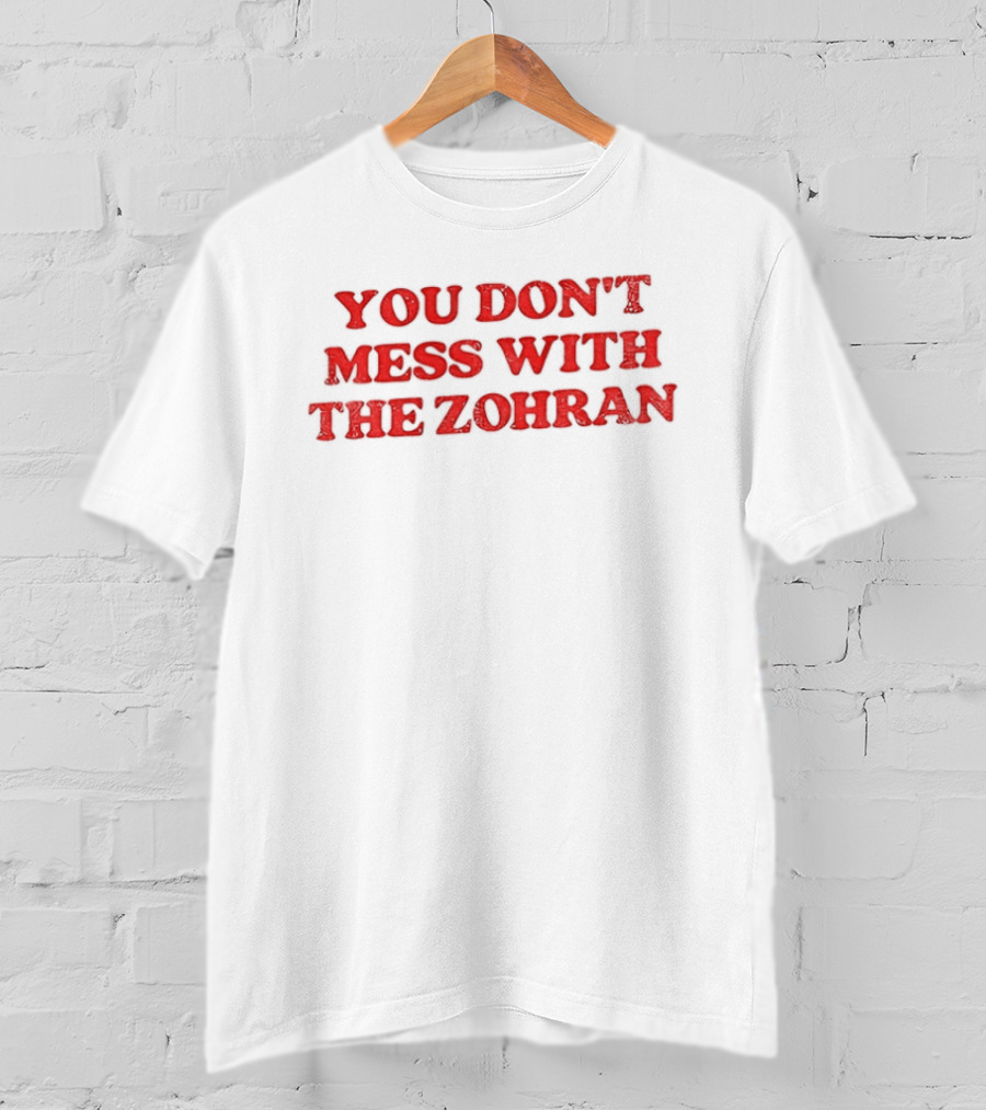 You Don't Mess With The Zohran Mamdani New York City T-Shirt