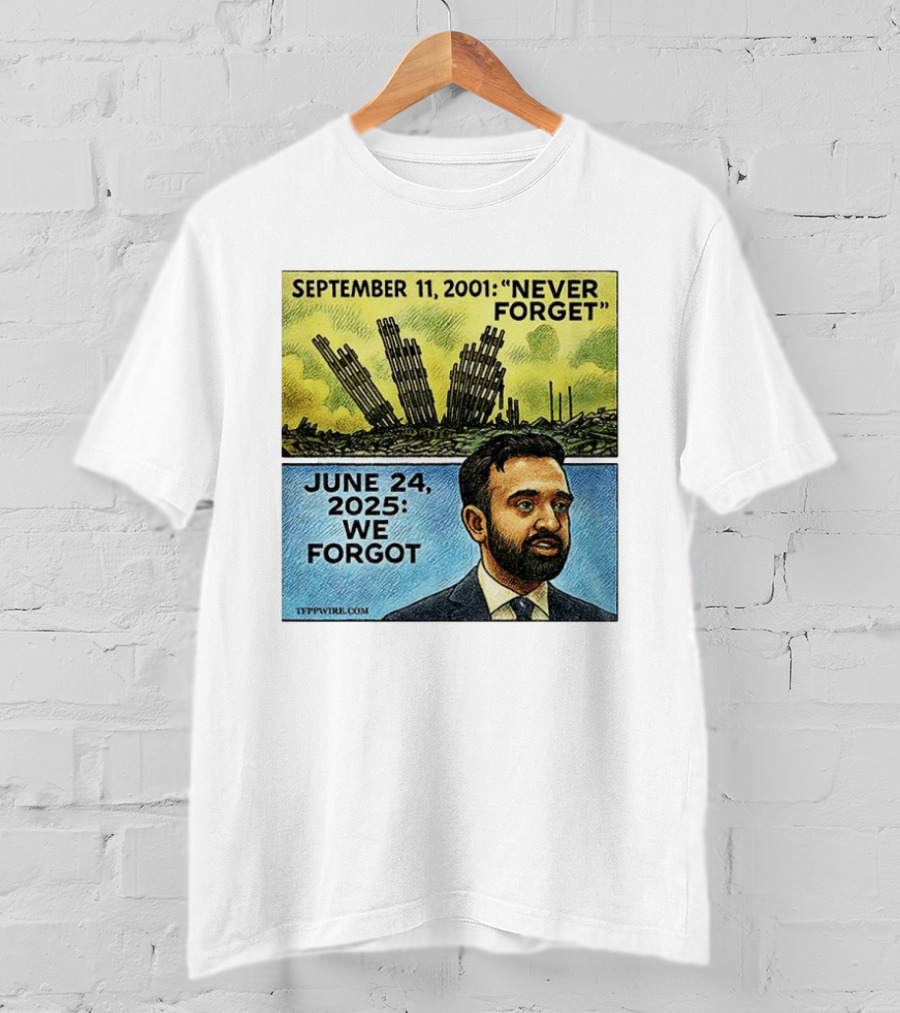 September 11 2001 Never Forget June 24 2025 We Forgot Zohran Mamdani T-Shirt