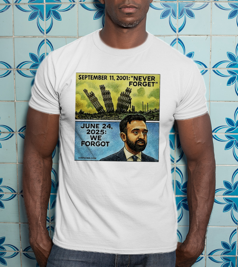 September 11 2001 Never Forget June 24 2025 We Forgot Zohran Mamdani T-Shirt
