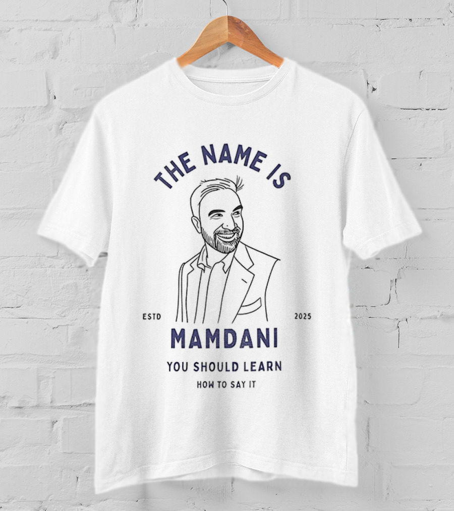 Zohran Mamdani The Name Is Mamdani You Should Learn How To Say It Estd 2025 T-Shirt