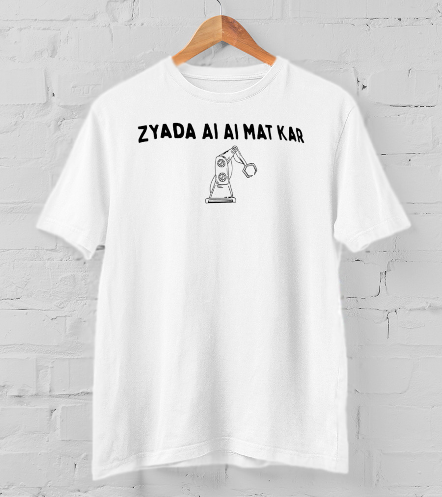 Zyada Ai Ai Mat Kar Funny Robot Arm T-Shirt