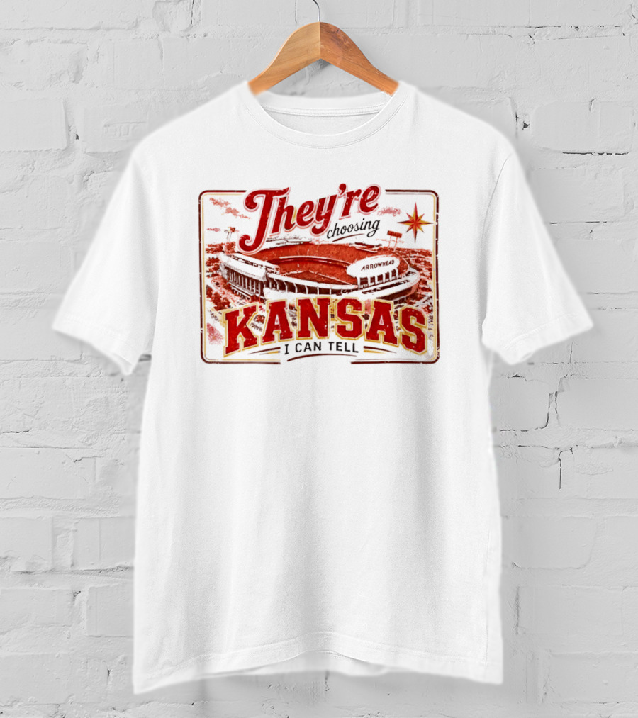 They're Choosing Kansas I Can Tell Arrowhead Stadium T-Shirt
